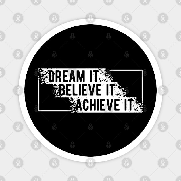 Dream It Believe It Achieve it Magnet by KC Happy Shop